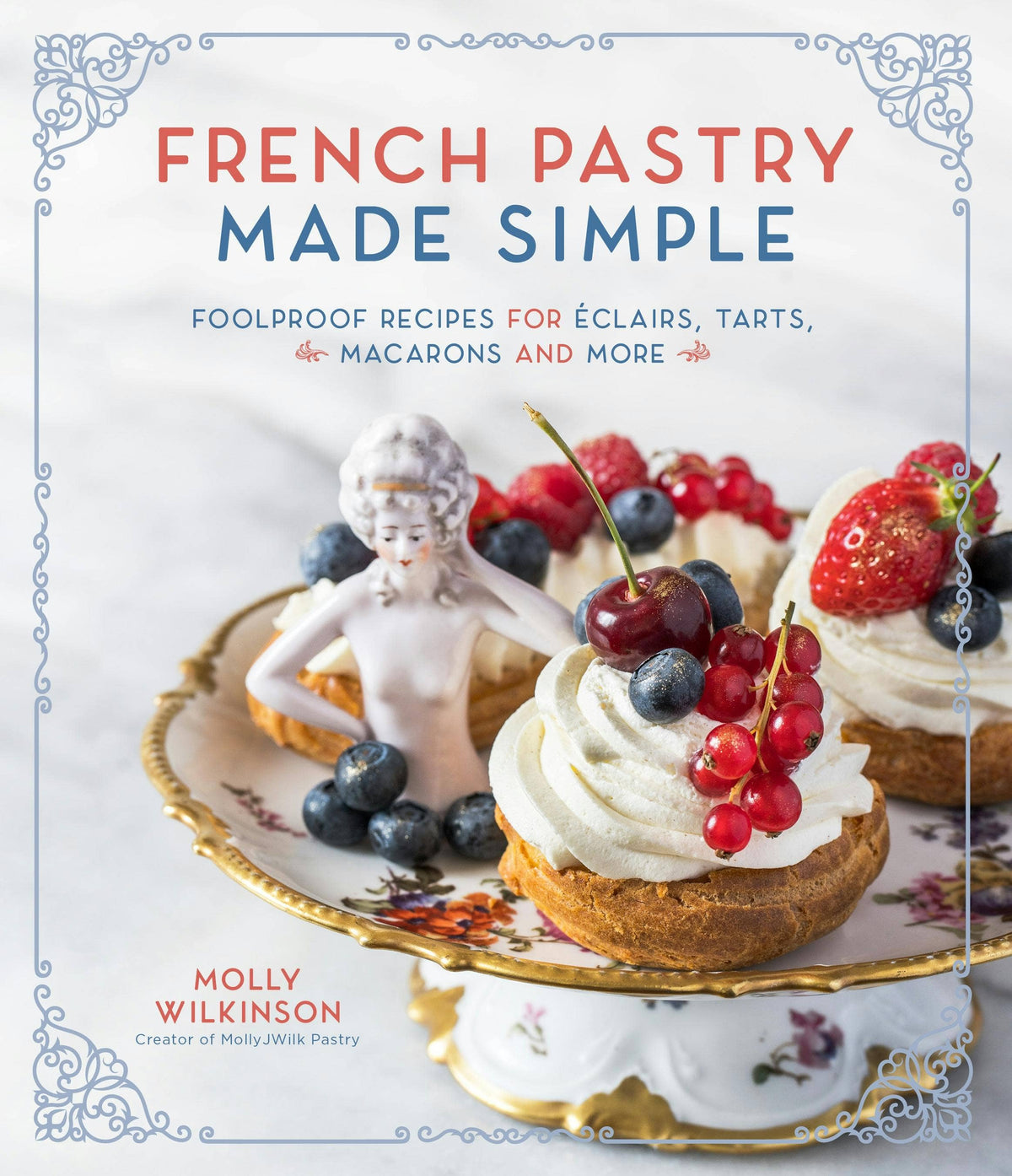 Macmillan Publishers - French Pastry Made Simple Recipes For Éclairs & More