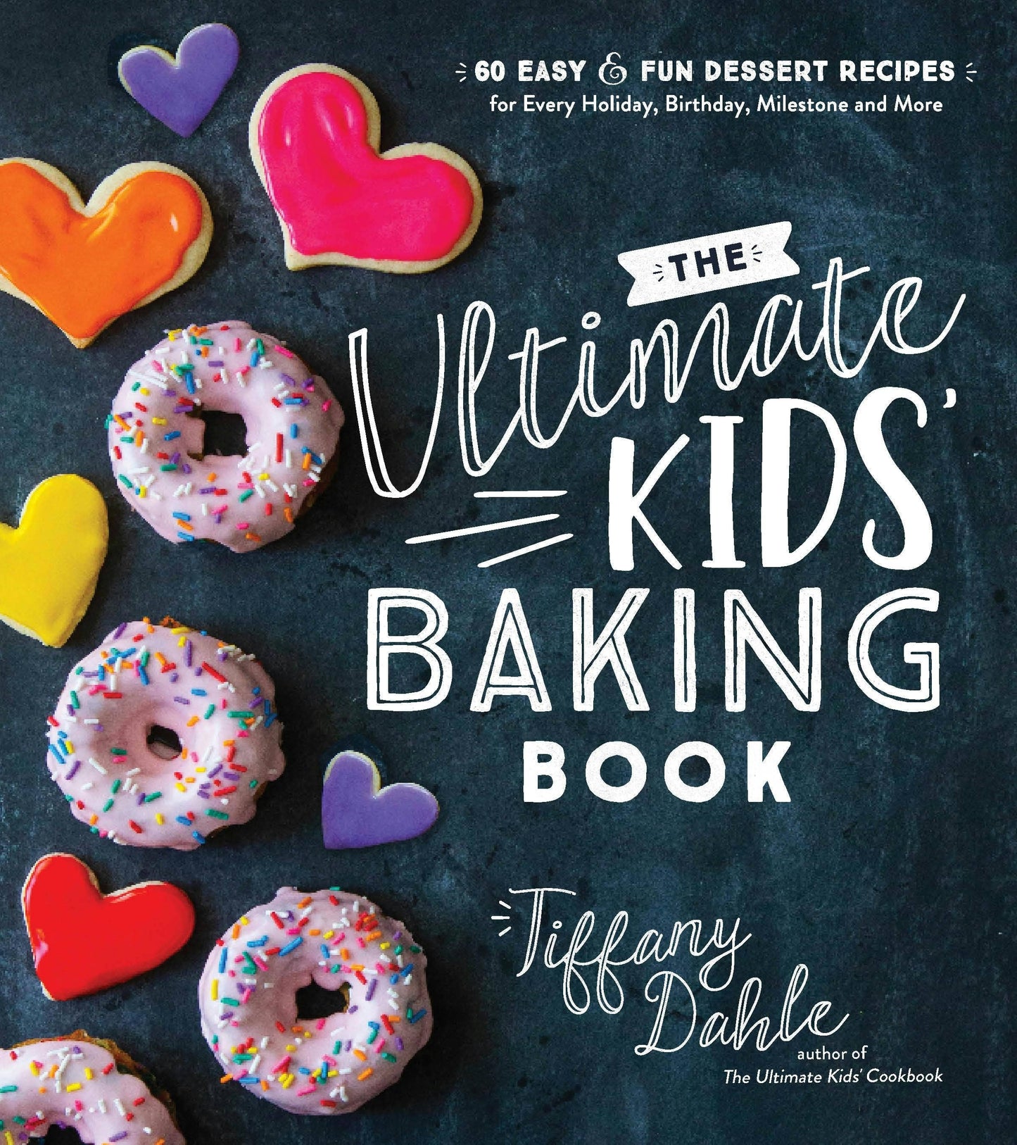 Cookbook - Ultimate Kids’ Baking Book: 60 Easy Fun Dessert Recipes