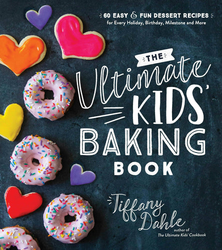Ultimate Kids’ Baking Book: 60 Easy Fun Dessert Recipes